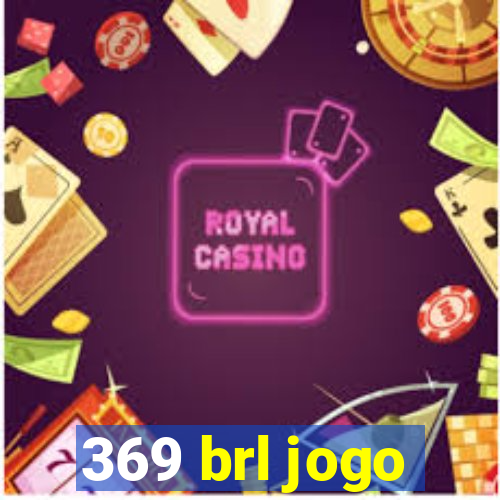 369 brl jogo